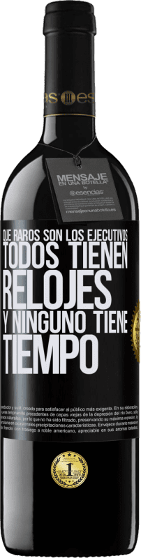 39,95 € Envío gratis | Vino Tinto Edición RED MBE Reserva Que raros son los ejecutivos. Todos tienen relojes y ninguno tiene tiempo Etiqueta Negra. Etiqueta personalizable Reserva 12 Meses Cosecha 2014 Tempranillo