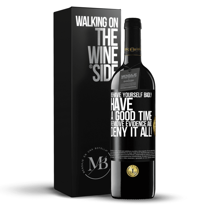 39,95 € Free Shipping | Red Wine RED Edition MBE Reserve Behave yourself badly. Have a good time. Remove evidence and ... Deny it all! Black Label. Customizable label Reserve 12 Months Harvest 2015 Tempranillo