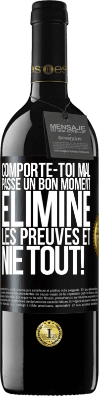 39,95 € | Vin rouge Édition RED MBE Réserve Comporte-toi mal. Passe un bon moment. Élimine les preuves et nie tout! Étiquette Noire. Étiquette personnalisable Réserve 12 Mois Récolte 2015 Tempranillo