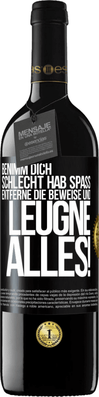 39,95 € | Rotwein RED Ausgabe MBE Reserve Benimm dich schlecht. Hab Spaß. Entferne die Beweise und .... Leugne alles! Schwarzes Etikett. Anpassbares Etikett Reserve 12 Monate Ernte 2016 Tempranillo