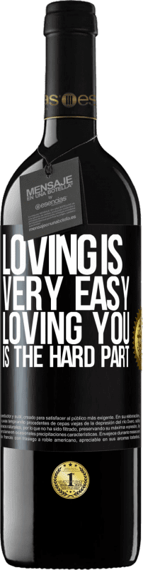 39,95 € | Red Wine RED Edition MBE Reserve Loving is very easy, loving you is the hard part Black Label. Customizable label Reserve 12 Months Harvest 2014 Tempranillo