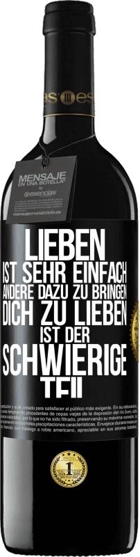39,95 € Kostenloser Versand | Rotwein RED Ausgabe MBE Reserve Lieben ist sehr einfach, andere dazu zu bringen, dich zu lieben, ist der schwierige Teil Schwarzes Etikett. Anpassbares Etikett Reserve 12 Monate Ernte 2016 Tempranillo