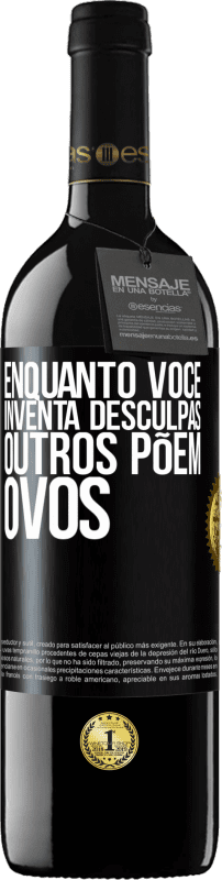 39,95 € | Vinho tinto Edição RED MBE Reserva Enquanto você inventa desculpas, outros põem ovos Etiqueta Preta. Etiqueta personalizável Reserva 12 Meses Colheita 2015 Tempranillo