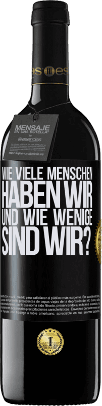 39,95 € | Rotwein RED Ausgabe MBE Reserve Wie viele Menschen haben wir und wie wenige sind wir? Schwarzes Etikett. Anpassbares Etikett Reserve 12 Monate Ernte 2015 Tempranillo