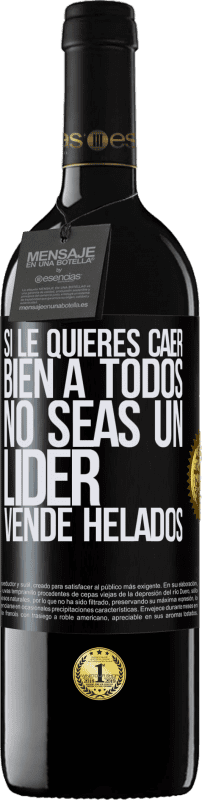 39,95 € | Vino Tinto Edición RED MBE Reserva Si le quieres caer bien a todos, no seas un líder. Vende helados Etiqueta Negra. Etiqueta personalizable Reserva 12 Meses Cosecha 2016 Tempranillo