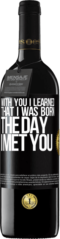 39,95 € | Red Wine RED Edition MBE Reserve With you I learned that I was born the day I met you Black Label. Customizable label Reserve 12 Months Harvest 2014 Tempranillo