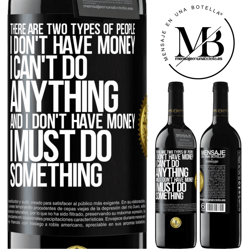 24,95 € Free Shipping | Red Wine RED Edition Crianza 6 Months There are two types of people. I don't have money, I can't do anything and I don't have money, I must do something Black Label. Customizable label Aging in oak barrels 6 Months Harvest 2019 Tempranillo