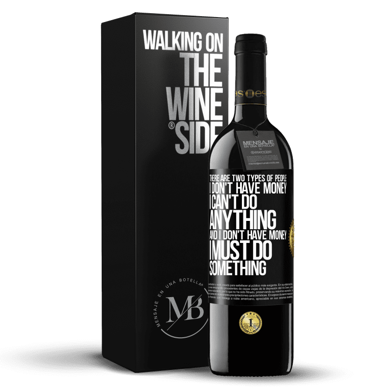 39,95 € Free Shipping | Red Wine RED Edition MBE Reserve There are two types of people. I don't have money, I can't do anything and I don't have money, I must do something Black Label. Customizable label Reserve 12 Months Harvest 2014 Tempranillo