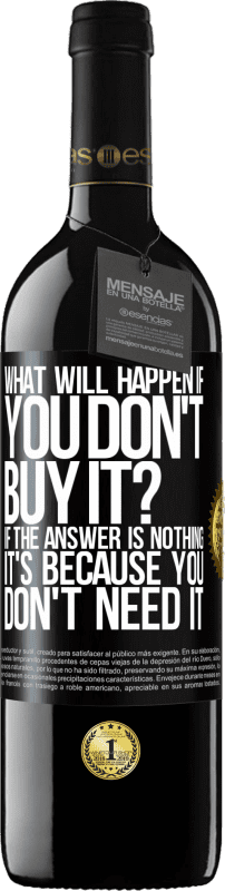 «what will happen if you don't buy it? If the answer is nothing, it's because you don't need it» RED Edition MBE Reserve