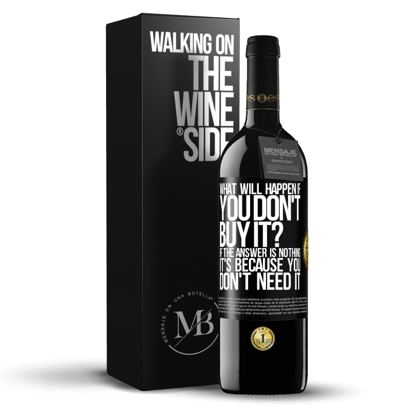 39,95 € Free Shipping | Red Wine RED Edition MBE Reserve what will happen if you don't buy it? If the answer is nothing, it's because you don't need it Black Label. Customizable label Reserve 12 Months Harvest 2014 Tempranillo