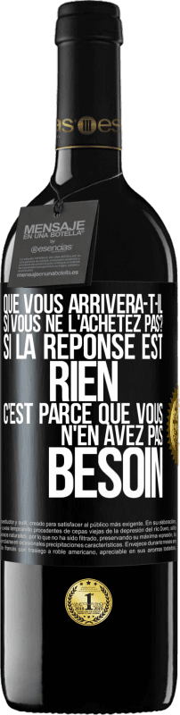 39,95 € | Vin rouge Édition RED MBE Réserve Que vous arrivera-t-il si vous ne l'achetez pas? Si la réponse est rien c'est parce que vous n'en avez pas besoin Étiquette Noire. Étiquette personnalisable Réserve 12 Mois Récolte 2014 Tempranillo