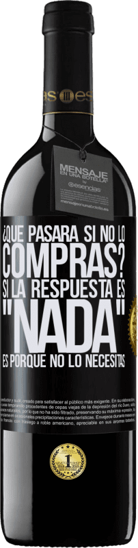 «¿Qué pasará si no lo compras? Si la respuesta es nada, es porque no lo necesitas» Edición RED MBE Reserva