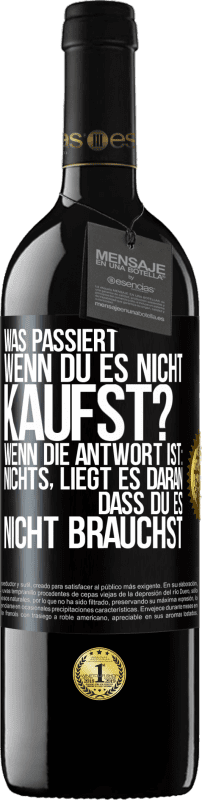 39,95 € Kostenloser Versand | Rotwein RED Ausgabe MBE Reserve Was passiert, wenn du es nicht kaufst? Wenn die Antwort ist: nichts, liegt es daran, dass du es nicht brauchst Schwarzes Etikett. Anpassbares Etikett Reserve 12 Monate Ernte 2016 Tempranillo