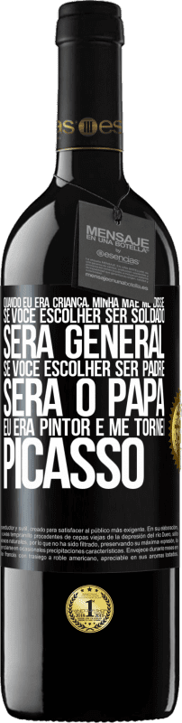 39,95 € | Vinho tinto Edição RED MBE Reserva Quando eu era criança, minha mãe me disse: se você escolher ser soldado, será general Se você escolher ser padre, será o Etiqueta Preta. Etiqueta personalizável Reserva 12 Meses Colheita 2014 Tempranillo