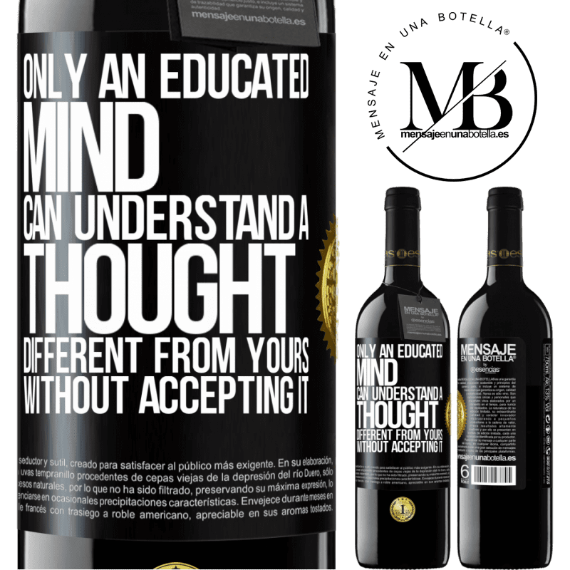 24,95 € Free Shipping | Red Wine RED Edition Crianza 6 Months Only an educated mind can understand a thought different from yours without accepting it Black Label. Customizable label Aging in oak barrels 6 Months Harvest 2019 Tempranillo