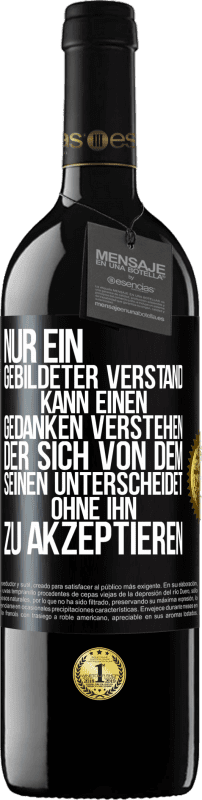 39,95 € | Rotwein RED Ausgabe MBE Reserve Nur ein gebildeter Verstand kann einen Gedanken verstehen, der sich von dem Seinen unterscheidet, ohne ihn zu akzeptieren Schwarzes Etikett. Anpassbares Etikett Reserve 12 Monate Ernte 2015 Tempranillo