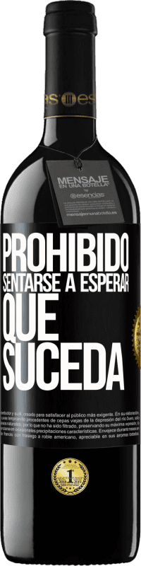 39,95 € | Vino Tinto Edición RED MBE Reserva Prohibido sentarse a esperar que suceda Etiqueta Negra. Etiqueta personalizable Reserva 12 Meses Cosecha 2015 Tempranillo