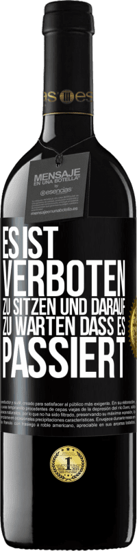 39,95 € | Rotwein RED Ausgabe MBE Reserve Es ist verboten zu sitzen und darauf zu warten, dass es passiert Schwarzes Etikett. Anpassbares Etikett Reserve 12 Monate Ernte 2014 Tempranillo