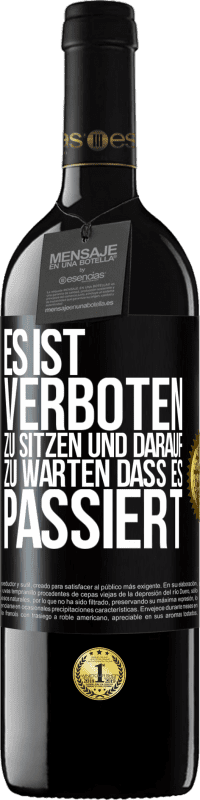 39,95 € | Rotwein RED Ausgabe MBE Reserve Es ist verboten zu sitzen und darauf zu warten, dass es passiert Schwarzes Etikett. Anpassbares Etikett Reserve 12 Monate Ernte 2016 Tempranillo