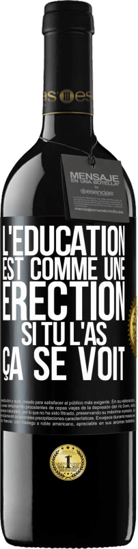 39,95 € | Vin rouge Édition RED MBE Réserve L'éducation est comme une érection. Si tu l'as, ça se voit Étiquette Noire. Étiquette personnalisable Réserve 12 Mois Récolte 2015 Tempranillo