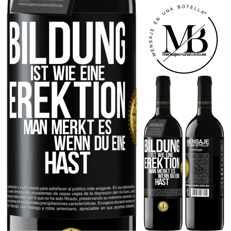 39,95 € Kostenloser Versand | Rotwein RED Ausgabe MBE Reserve Bildung ist wie eine Erektion. Man merkt es, wenn du eine hast. Schwarzes Etikett. Anpassbares Etikett Reserve 12 Monate Ernte 2014 Tempranillo