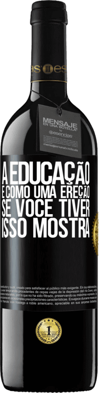39,95 € | Vinho tinto Edição RED MBE Reserva A educação é como uma ereção. Se você tiver, isso mostra Etiqueta Preta. Etiqueta personalizável Reserva 12 Meses Colheita 2016 Tempranillo