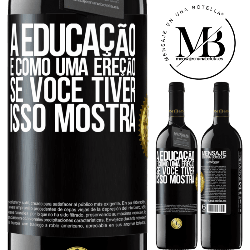 39,95 € Envio grátis | Vinho tinto Edição RED MBE Reserva A educação é como uma ereção. Se você tiver, isso mostra Etiqueta Preta. Etiqueta personalizável Reserva 12 Meses Colheita 2016 Tempranillo