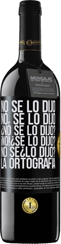 «No se lo dijo. No, se lo dijo. ¿No se lo dijo? ¡No! ¿Se lo dijo? No sé ¿lo dijo? La ortografía» Edición RED MBE Reserva
