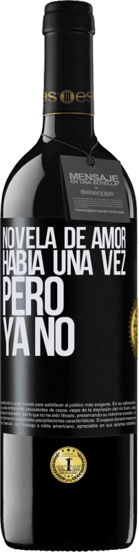 39,95 € | Vino Tinto Edición RED MBE Reserva Novela de amor. Había una vez, pero ya no Etiqueta Negra. Etiqueta personalizable Reserva 12 Meses Cosecha 2015 Tempranillo