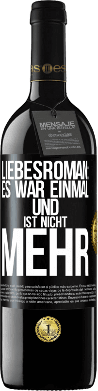 39,95 € | Rotwein RED Ausgabe MBE Reserve Liebesroman: Es war einmal und ist nicht mehr Schwarzes Etikett. Anpassbares Etikett Reserve 12 Monate Ernte 2015 Tempranillo