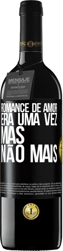 39,95 € | Vinho tinto Edição RED MBE Reserva Romance de amor. Era uma vez, mas não mais Etiqueta Preta. Etiqueta personalizável Reserva 12 Meses Colheita 2015 Tempranillo