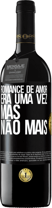 39,95 € | Vinho tinto Edição RED MBE Reserva Romance de amor. Era uma vez, mas não mais Etiqueta Preta. Etiqueta personalizável Reserva 12 Meses Colheita 2016 Tempranillo