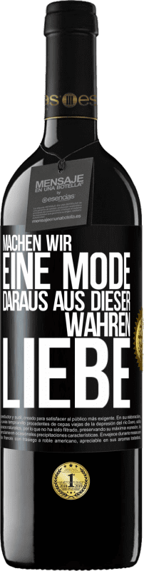 39,95 € | Rotwein RED Ausgabe MBE Reserve Machen wir eine Mode daraus, aus dieser wahren Liebe Schwarzes Etikett. Anpassbares Etikett Reserve 12 Monate Ernte 2015 Tempranillo