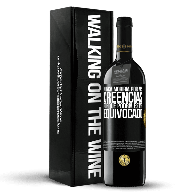 39,95 € Envío gratis | Vino Tinto Edición RED MBE Reserva Nunca moriría por mis creencias porque podría estar equivocado Etiqueta Negra. Etiqueta personalizable Reserva 12 Meses Cosecha 2015 Tempranillo