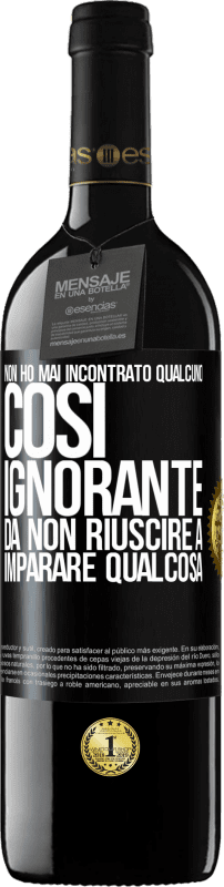 39,95 € | Vino rosso Edizione RED MBE Riserva Non ho mai incontrato qualcuno così ignorante da non riuscire a imparare qualcosa Etichetta Nera. Etichetta personalizzabile Riserva 12 Mesi Raccogliere 2014 Tempranillo