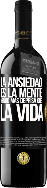 39,95 € | Vino Tinto Edición RED MBE Reserva La ansiedad es la mente yendo más deprisa que la vida Etiqueta Negra. Etiqueta personalizable Reserva 12 Meses Cosecha 2016 Tempranillo