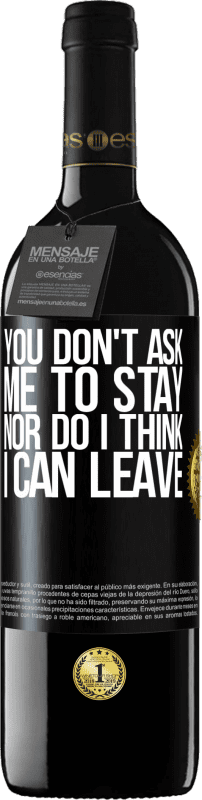 39,95 € Free Shipping | Red Wine RED Edition MBE Reserve You don't ask me to stay, nor do I think I can leave Black Label. Customizable label Reserve 12 Months Harvest 2014 Tempranillo
