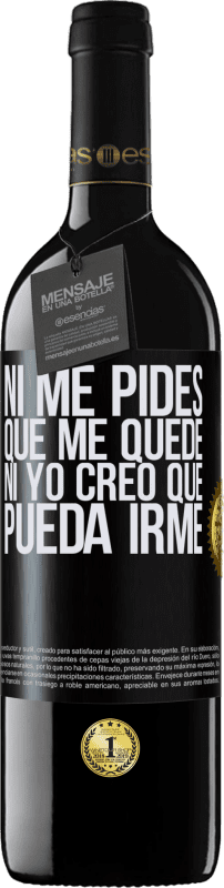 «Ni me pides que me quede, ni yo creo que pueda irme» Edición RED MBE Reserva