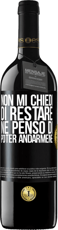 «Non mi chiedi di restare, né penso di poter andarmene» Edizione RED MBE Riserva