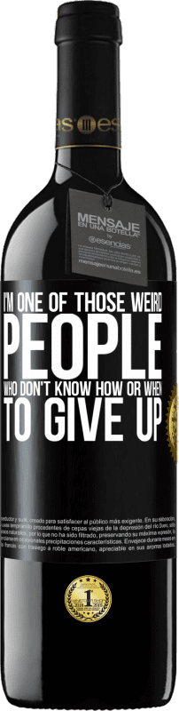 39,95 € Бесплатная доставка | Красное вино Издание RED MBE Бронировать Я один из тех странных людей, которые не знают, как и когда сдаться Черная метка. Настраиваемая этикетка Бронировать 12 Месяцы Урожай 2016 Tempranillo