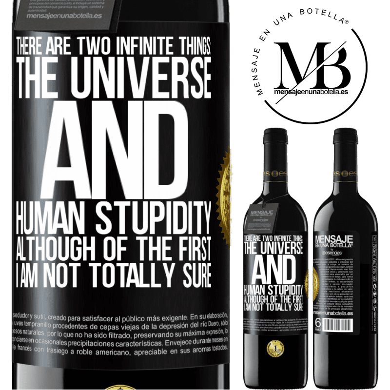 24,95 € Free Shipping | Red Wine RED Edition Crianza 6 Months There are two infinite things: the universe and human stupidity. Although of the first I am not totally sure Black Label. Customizable label Aging in oak barrels 6 Months Harvest 2019 Tempranillo