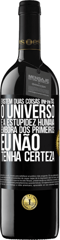 39,95 € | Vinho tinto Edição RED MBE Reserva Existem duas coisas infinitas: o universo e a estupidez humana. Embora dos primeiros eu não tenha certeza Etiqueta Preta. Etiqueta personalizável Reserva 12 Meses Colheita 2016 Tempranillo