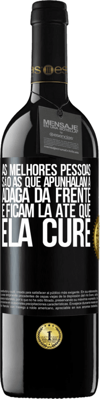 39,95 € | Vinho tinto Edição RED MBE Reserva As melhores pessoas são as que apunhalam a adaga da frente e ficam lá até que ela cure Etiqueta Preta. Etiqueta personalizável Reserva 12 Meses Colheita 2016 Tempranillo