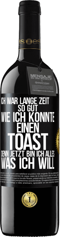 39,95 € Kostenloser Versand | Rotwein RED Ausgabe MBE Reserve Ich war lange Zeit so gut, wie ich konnte. Einen Toast, denn jetzt bin ich alles, was ich will Schwarzes Etikett. Anpassbares Etikett Reserve 12 Monate Ernte 2015 Tempranillo