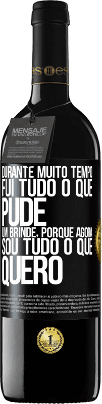 39,95 € | Vinho tinto Edição RED MBE Reserva Durante muito tempo fui tudo o que pude. Um brinde, porque agora sou tudo o que quero Etiqueta Preta. Etiqueta personalizável Reserva 12 Meses Colheita 2015 Tempranillo