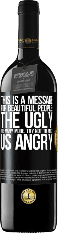 «This is a message for beautiful people: the ugly are many more. Try not to make us angry» RED Edition MBE Reserve
