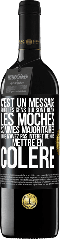 39,95 € Envoi gratuit | Vin rouge Édition RED MBE Réserve C'est un message pour les gens qui sont beaux: les moches sommes majoritaires. Vous n'avez pas intérêt de nous mettre en colère Étiquette Noire. Étiquette personnalisable Réserve 12 Mois Récolte 2015 Tempranillo