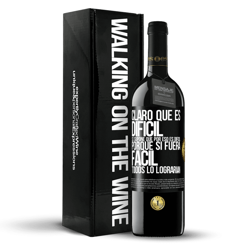 39,95 € Envío gratis | Vino Tinto Edición RED MBE Reserva Claro que es difícil. Se supone que por eso es difícil, porque si fuera fácil, todos lo lograrían Etiqueta Negra. Etiqueta personalizable Reserva 12 Meses Cosecha 2016 Tempranillo