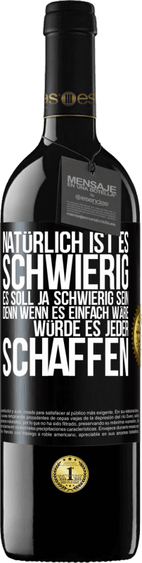 39,95 € Kostenloser Versand | Rotwein RED Ausgabe MBE Reserve Natürlich ist es schwierig. Es soll ja schwierig sein, denn wenn es einfach wäre, würde es jeder schaffen Schwarzes Etikett. Anpassbares Etikett Reserve 12 Monate Ernte 2016 Tempranillo