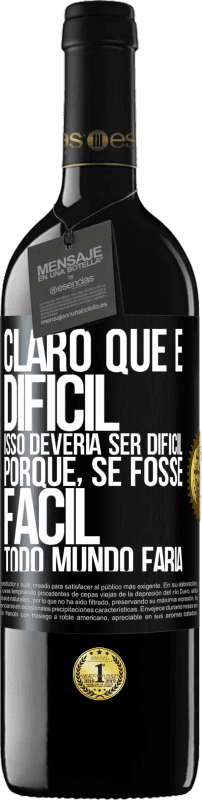 39,95 € | Vinho tinto Edição RED MBE Reserva Claro que é difícil. Isso deveria ser difícil porque, se fosse fácil, todo mundo faria Etiqueta Preta. Etiqueta personalizável Reserva 12 Meses Colheita 2016 Tempranillo